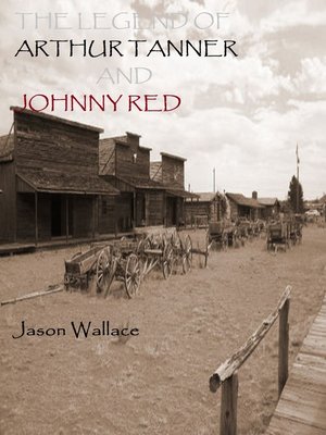 cover image of The Legend of Arthur Tanner and Johnny Red